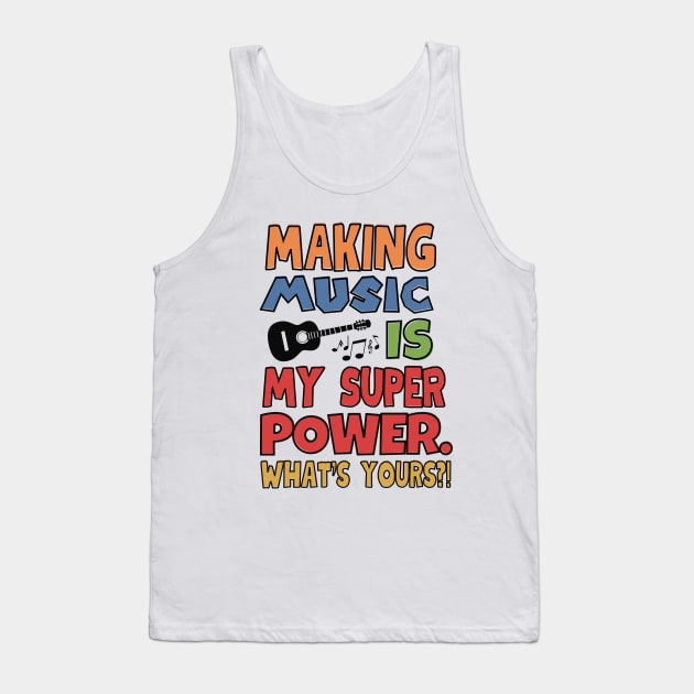 Making music is my superpower. Tank Top by mksjr